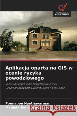 Aplikacja oparta na GIS w ocenie ryzyka powodziowego Nanthavarman, Ponnappu, Ranagalage, Manjula 9786208821098 Wydawnictwo Nasza Wiedza - książka