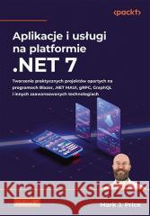 Aplikacje i usługi na platformie .NET 7 Mark J Price 9788383227160 Helion - książka