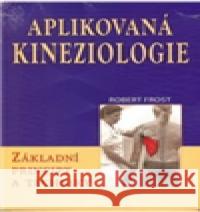 Aplikovaná kineziologie - Základní principy a techniky Robert Frost 9788073367084 Fontána - książka