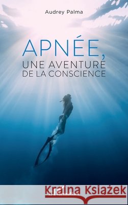 Apn?e, une aventure de la conscience Audrey Palma 9782336432908 Editions L'Harmattan - książka
