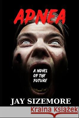 Apnea: a novel of the future Jay Sizemore   9798373061513 Independently Published - książka