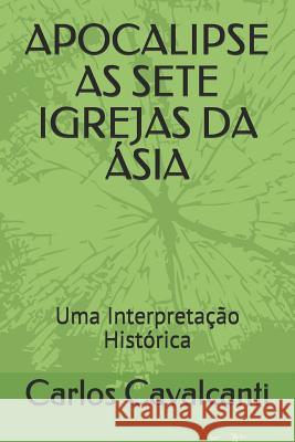 Apocalipse as Sete Igrejas Da Carlos R. Cavalcanti 9781729305546 Independently Published - książka