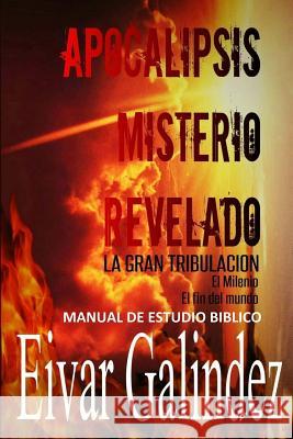 Apocalipsis Misterio Revelado Eivar Galindez 9781494306021 Createspace - książka