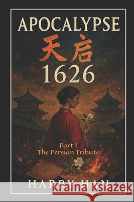 Apocalypse 1626 Part I: The Persian Tribute Harry Han 9781763781474 Harry Han - książka
