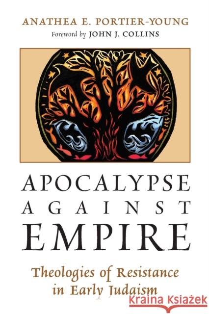 Apocalypse Against Empire: Theologies of Resistance in Early Judaism Anathea E. Portier-Young John J. Collins 9780802870834 William B. Eerdmans Publishing Company - książka