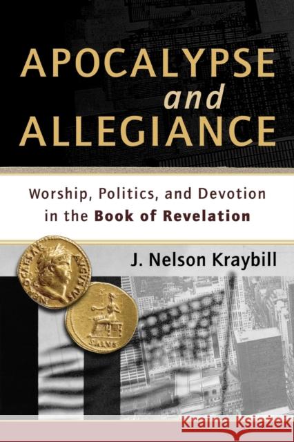 Apocalypse and Allegiance: Worship, Politics, and Devotion in the Book of Revelation Kraybill, J. Nelson 9781587432613 Brazos Press - książka