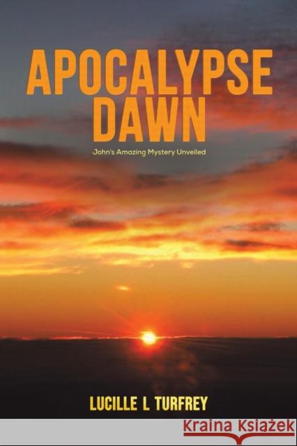 Apocalypse Dawn: John's Amazing Mystery Unveiled Lucille L Turfrey 9781528937009 Austin Macauley Publishers - książka