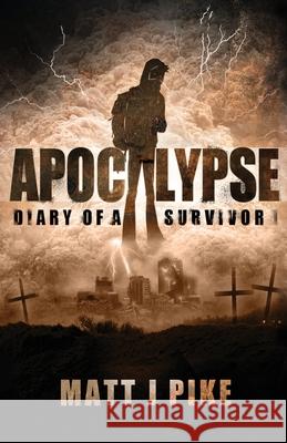 Apocalypse: Diary of a Survivor Matt J. Pike Lisa Chant 9781540402233 Createspace Independent Publishing Platform - książka