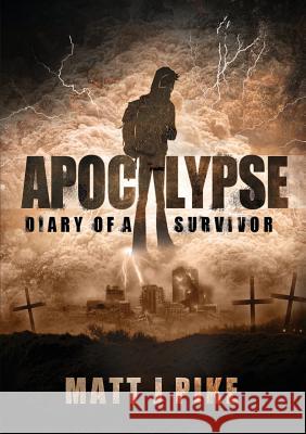 Apocalypse: Diary of a Survivor Matt J. Pike Lisa Chant 9781684191710 Matt Pike - książka