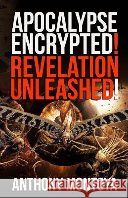 Apocalypse Encrypted! Revelation Unleashed! Anthony Montoya 9781931820561 Abm Publications - książka