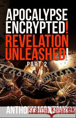 Apocalypse Encrypted! Revelation Unleashed! Part 2 Anthonya Montoya 9781931820578 Abm Publications - książka