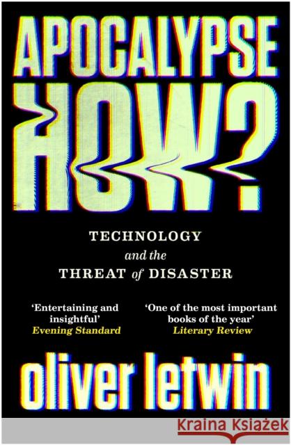 Apocalypse How?: Technology and the Threat of Disaster Oliver Letwin 9781786496881 Atlantic Books - książka
