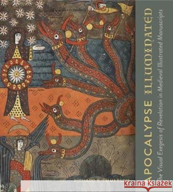Apocalypse Illuminated: The Visual Exegesis of Revelation in Medieval Illustrated Manuscripts Richard Kenneth Emmerson 9780271078656 Penn State University Press - książka