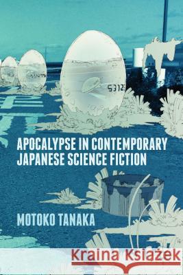 Apocalypse in Contemporary Japanese Science Fiction Motoko Tanaka 9781137373540 Palgrave MacMillan - książka