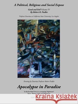 Apocalypse in Paradise: Good and Evil, Volume IV Fiedler, Robert R. 9781491715352 iUniverse.com - książka