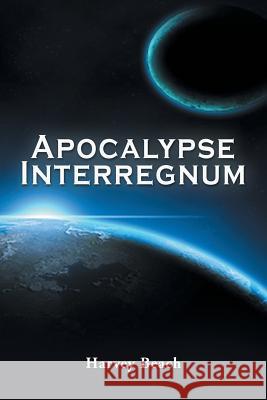 Apocalypse Interregnum Harvey Beach 9781524637439 Authorhouse - książka