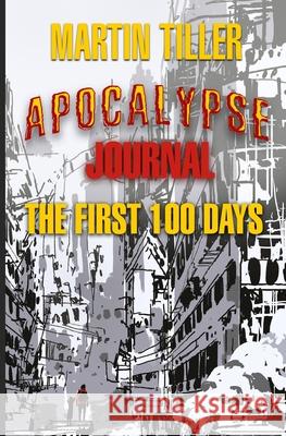 Apocalypse Journal: The First 100 Days Martin Tiller 9780999687949 Seven Lions Publishing - książka