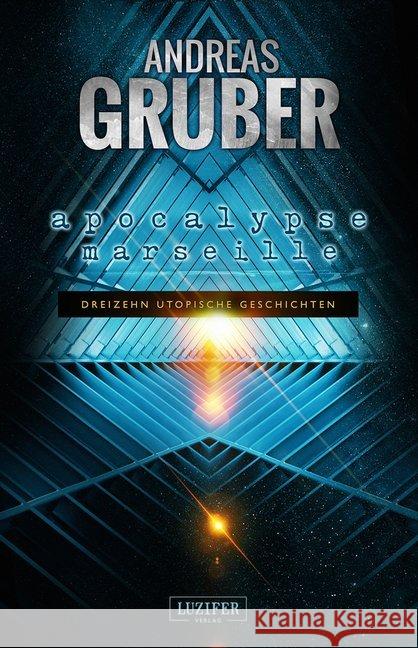 Apocalypse Marseille : 13 utopische Geschichten - von Steampunk bis Science Fiction Gruber, Andreas 9783958351356 Luzifer - książka