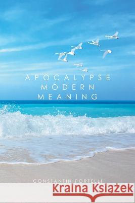 Apocalypse Modern Meaning Constantin Portelli 9781524597719 Xlibris - książka