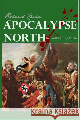 Apocalypse North: The Gathering Storm Roland Kuhn 9781523693849 Createspace Independent Publishing Platform - książka