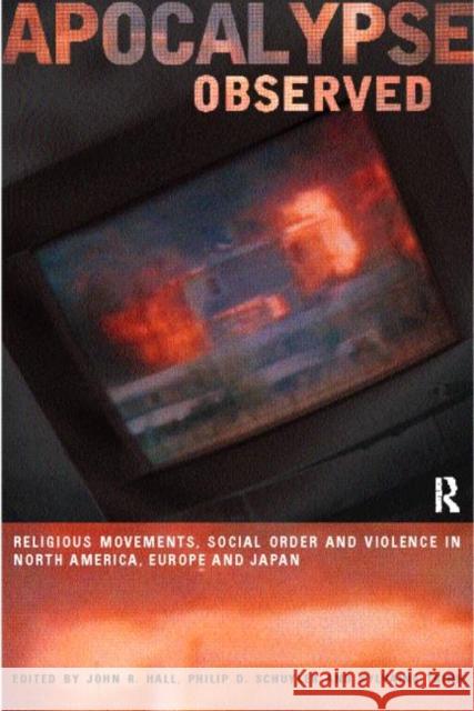 Apocalypse Observed: Religious Movements and Violence in North America, Europe and Japan Hall, John R. 9780415192774 Routledge - książka