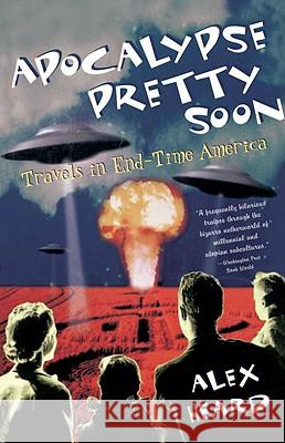 Apocalypse Pretty Soon: Travels in End-Time America Alex Heard 9780385498524 Main Street Books - książka
