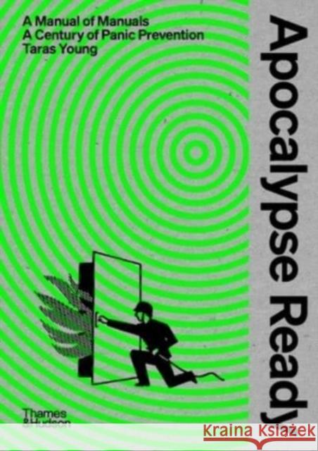 Apocalypse Ready: The manual of manuals; a century of panic prevention Taras Young 9780500024317 Thames & Hudson Ltd - książka