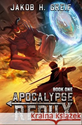 Apocalypse Redux - Book One: A LitRPG Time Regression Adventure Jakob H Greif 9798355476861 Independently Published - książka
