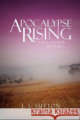 Apocalypse Rising: And Other Works Sutton, J. S. 9781465301963 Xlibris Corporation - książka