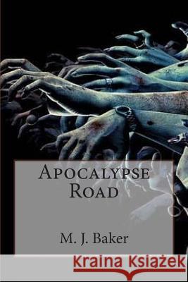 Apocalypse Road M. J. Baker 9781505320183 Createspace - książka