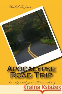 Apocalypse Road Trip: An Apocalypse Mom Story Elizabeth L. Jones 9781492981978 Frommer's - książka