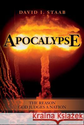 Apocalypse: The Reason God Judges a Nation David I. Staab 9781544124551 Createspace Independent Publishing Platform - książka