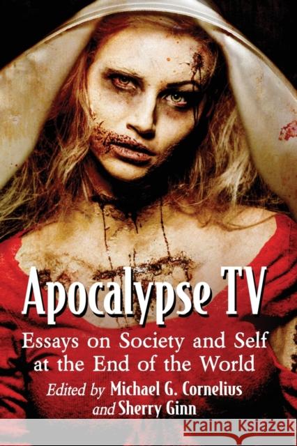 Apocalypse TV: Essays on Society and Self at the End of the World Michael G. Cornelius Sherry Ginn 9781476678757 McFarland & Company - książka