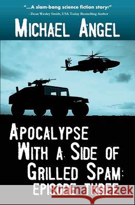 Apocalypse with a Side of Grilled Spam - Episode Three Michael Angel 9781502996756 Createspace - książka