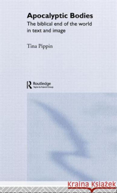 Apocalyptic Bodies: The Biblical End of the World in Text and Image Pippin, Tina 9780415182485 Routledge - książka