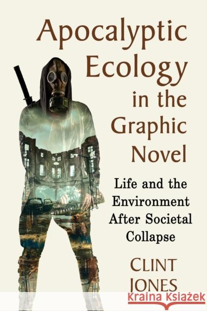 Apocalyptic Ecology in the Graphic Novel: Life and the Environment After Societal Collapse Clint Jones 9781476668567 McFarland & Company - książka