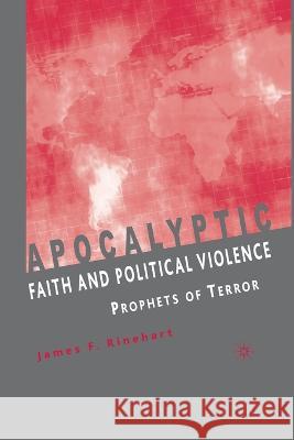 Apocalyptic Faith and Political Violence: Prophets of Terror James F. Rinehart J. Rinehart 9781349535347 Palgrave MacMillan - książka