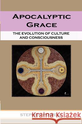 Apocalyptic Grace: The Evolution of Culture and Consciousness Powell, Stephen Ma Lpcc 9781462872190 Xlibris Corporation - książka