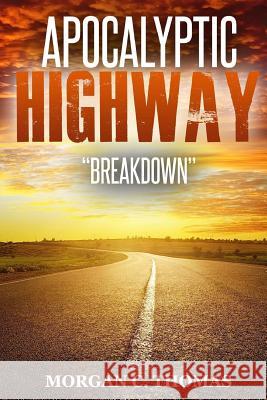 Apocalyptic Highway: Breakdown Morgan C. Thomas 9781539735076 Createspace Independent Publishing Platform - książka