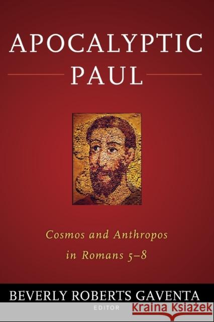 Apocalyptic Paul: Cosmos and Anthropos in Romans 5-8 Beverly Roberts Gaventa 9781602589704 Baylor University Press - książka