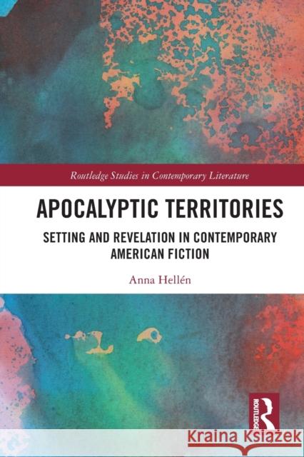 Apocalyptic Territories: Setting and Revelation in Contemporary American Fiction Hell 9781032238524 Routledge - książka