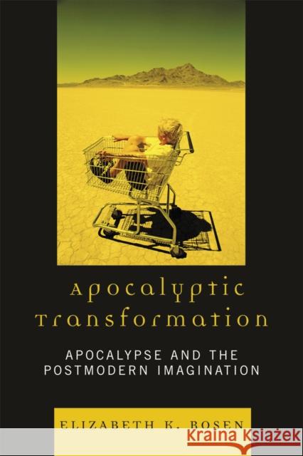 Apocalyptic Transformation: Apocalypse and the Postmodern Imagination Rosen, Elizabeth K. 9780739117910 Lexington Books - książka