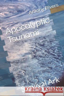 Apocalyptic Tsunami: Survival Ark Antony Rivers 9781095758946 Independently Published - książka
