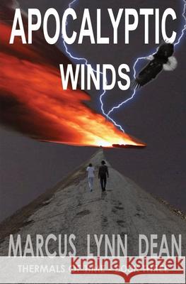Apocalyptic Winds: Thermals Of Time Book Three Marcus Lynn Dean 9781734674699 Last Ditch Press - książka