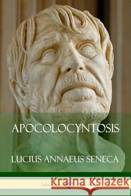 Apocolocyntosis Lucius Annaeus Seneca 9781387769155 Lulu.com - książka