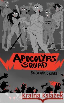 Apocolyps Squad Dakota Caldwell 9781947155084 Lead Pyramid Publishing LLC - książka