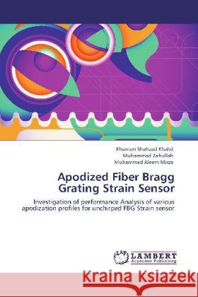 Apodized Fiber Bragg Grating Strain Sensor Khurram Shahzad Khalid, Muhammad Zafrullah, Muhammad Aleem Mirza 9783848440665 LAP Lambert Academic Publishing - książka