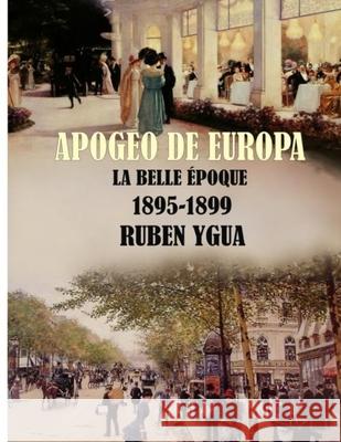 Apogeo de Europa- 1895- 1899: La Belle Époque Ygua, Ruben 9781080747061 Independently Published - książka