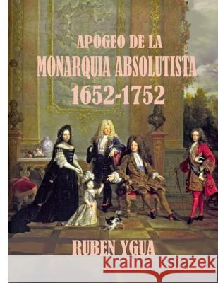 Apogeo de la Monarquia Absolutista: 1652- 1752 Ruben Ygua 9781075950117 Independently Published - książka