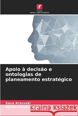 Apoio a decisao e ontologias de planeamento estrategico Sasa Arsovski Adrian David Cheok  9786205770566 Edicoes Nosso Conhecimento - książka